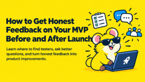 How to Get Honest Feedback on Your MVP Before and After Launch, featuring a cartoon mouse with a laptop, feedback bubbles, a checklist, and user icons.